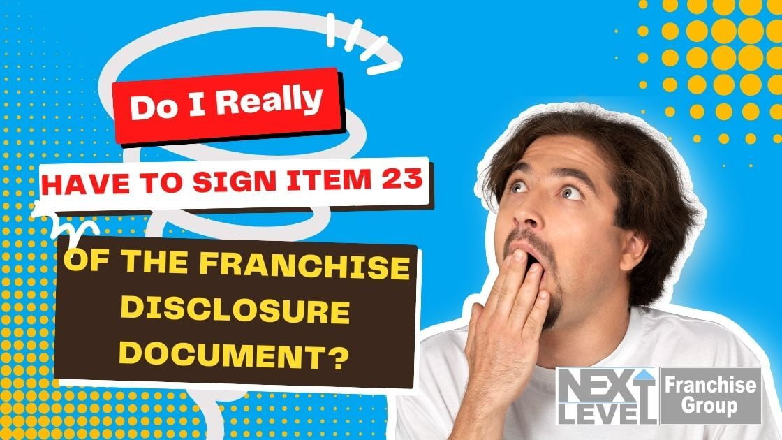 Do I Really Have to Sign the Franchise Disclosure Document Item 23?